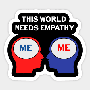 THIS WORLD NEEDS EMPATHY Sticker